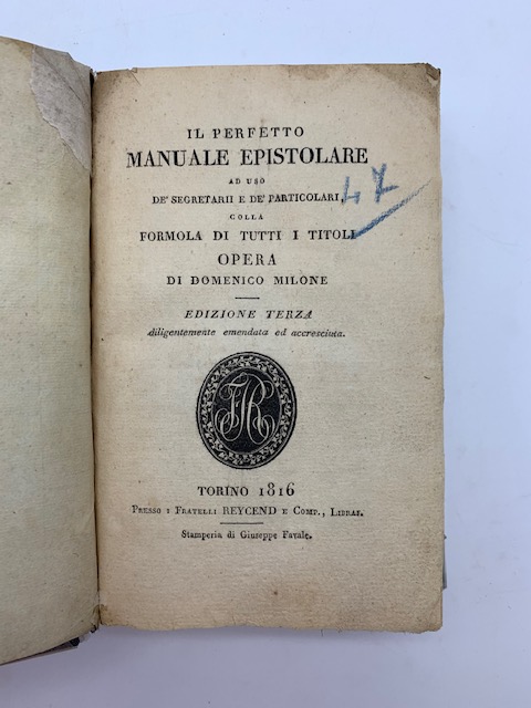 Il perfetto manuale epistolare ad uso de' segretarii e de' particolari colla formola di tutti i titoli… Edizione terza
